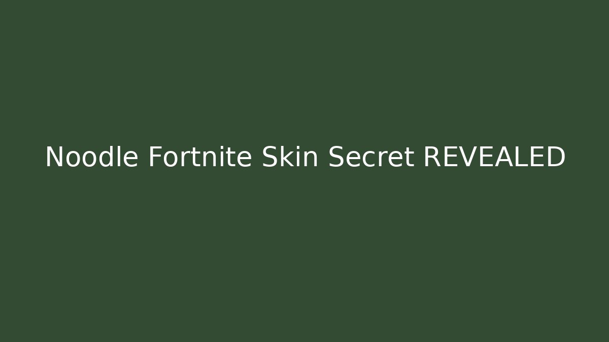 Noodle Fortnite Skin Secret REVEALED