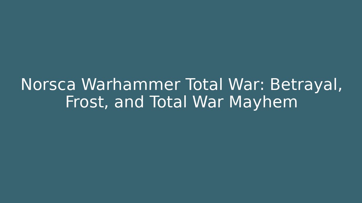 Norsca Warhammer Total War: Betrayal, Frost, and Total War Mayhem