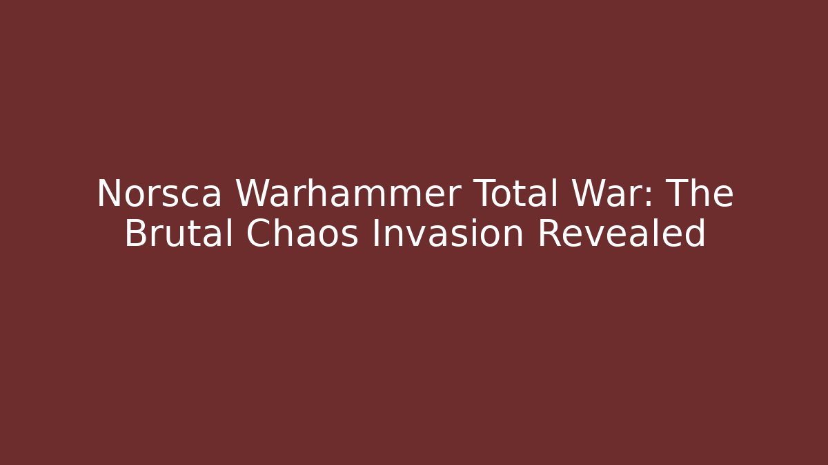 Norsca Warhammer Total War: The Brutal Chaos Invasion Revealed