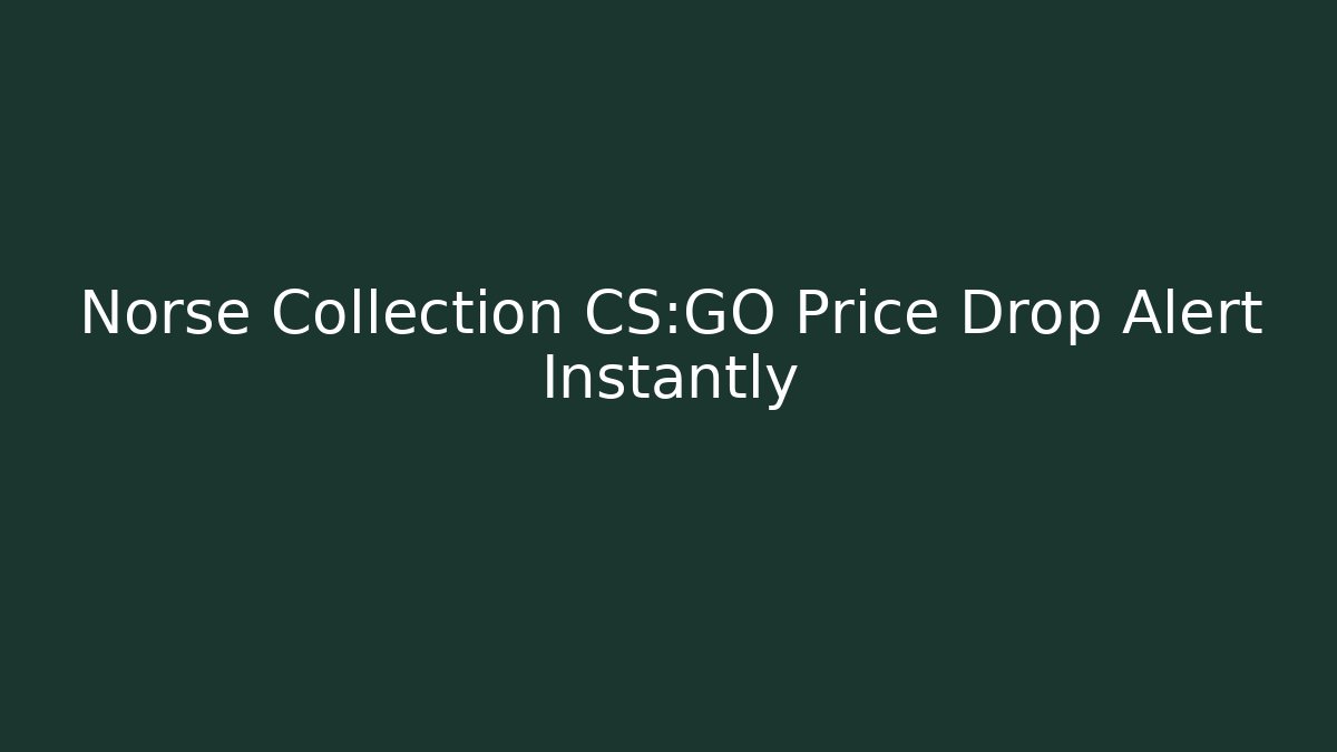 Norse Collection CS:GO Price Drop Alert Instantly