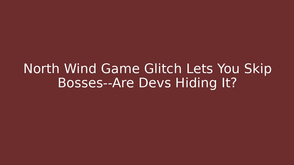 North Wind Game Glitch Lets You Skip Bosses—Are Devs Hiding It?