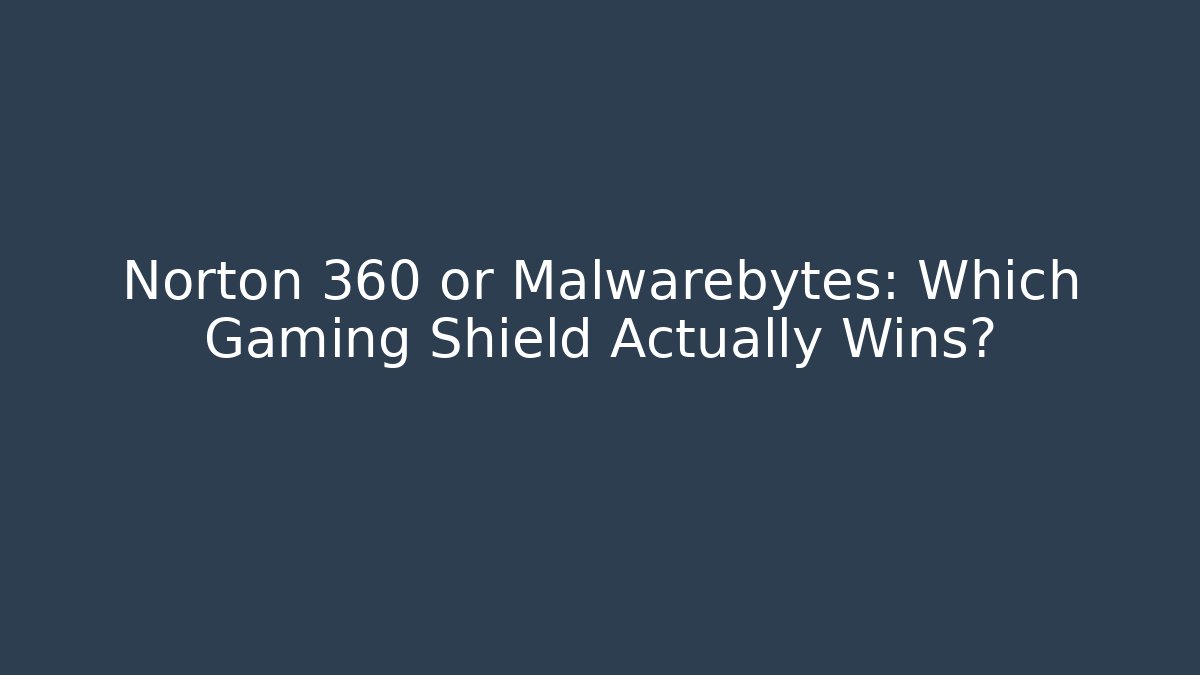 Norton 360 or Malwarebytes: Which Gaming Shield Actually Wins?