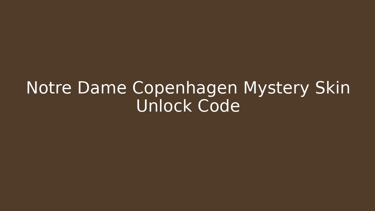 Notre Dame Copenhagen Mystery Skin Unlock Code