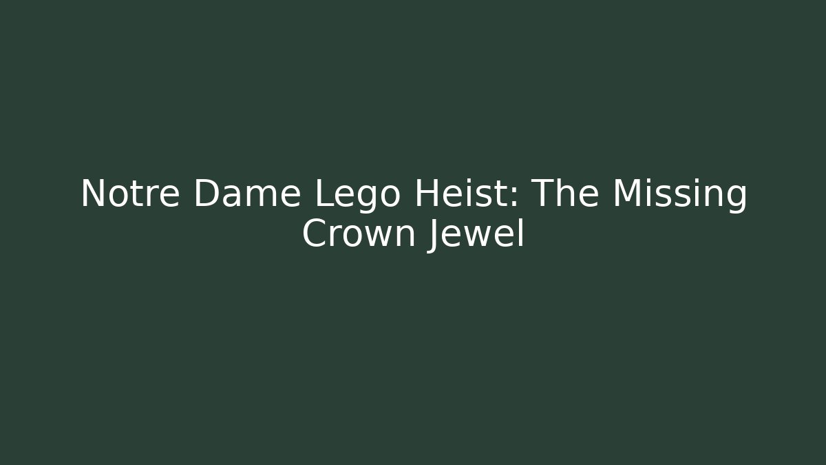 Notre Dame Lego Heist: The Missing Crown Jewel - Create More Assets