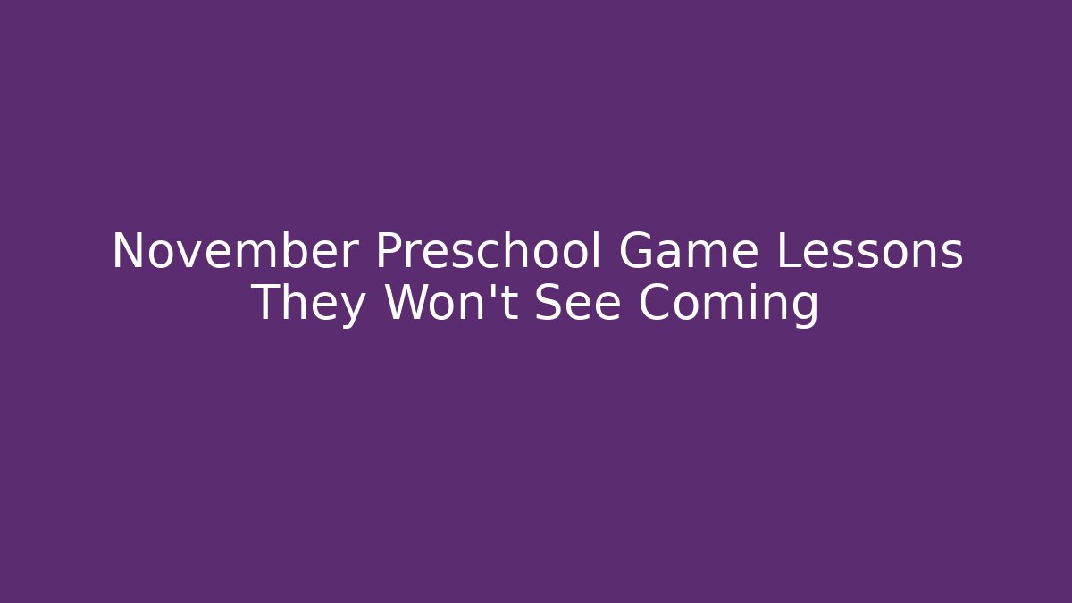 November Preschool Game Lessons They Won’t See Coming