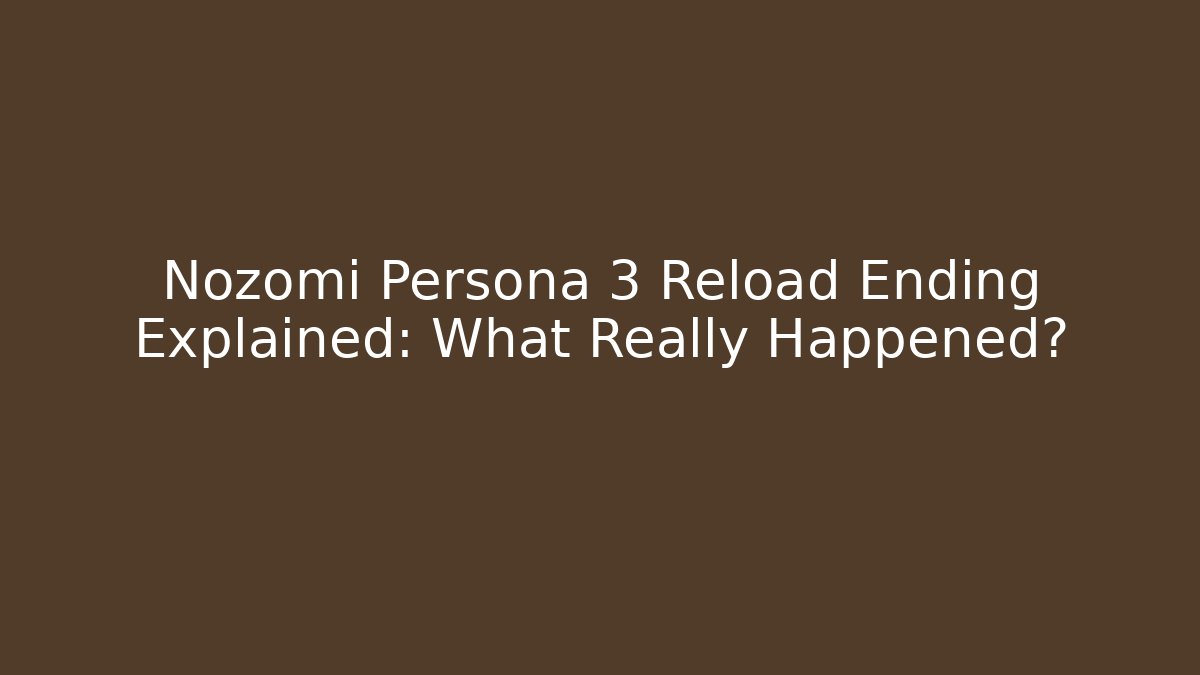 Nozomi Persona 3 Reload Ending Explained: What Really Happened?
