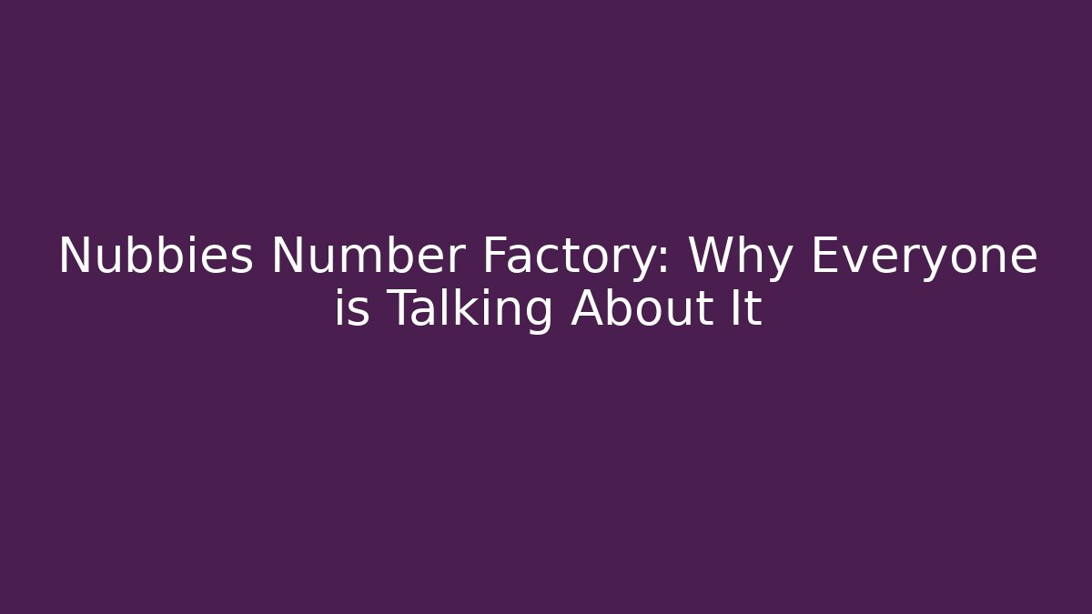 Nubbies Number Factory: Why Everyone is Talking About It - Create More Assets