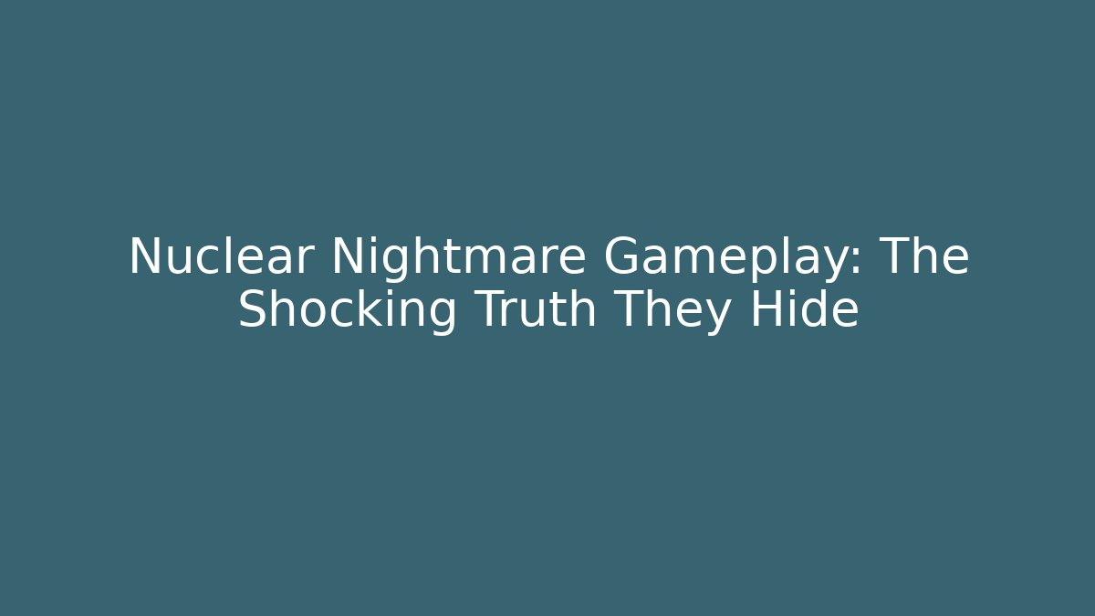 Nuclear Nightmare Gameplay: The Shocking Truth They Hide - Create More Assets