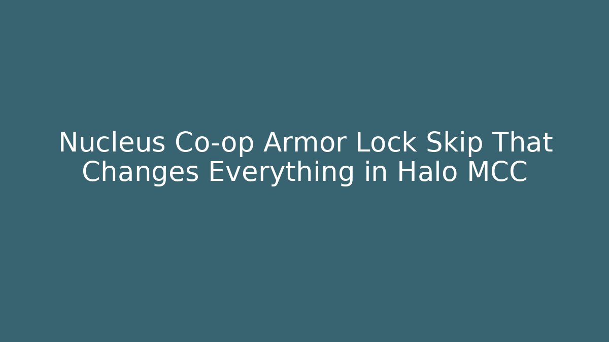 Nucleus Co-op Armor Lock Skip That Changes Everything in Halo MCC