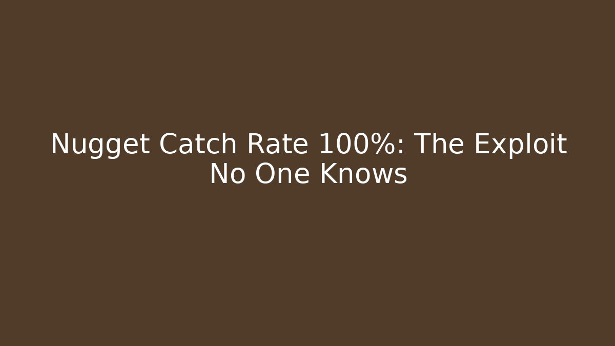Nugget Catch Rate 100%: The Exploit No One Knows