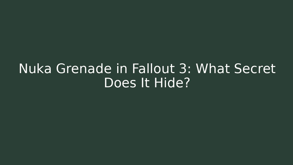 Nuka Grenade in Fallout 3: What Secret Does It Hide?