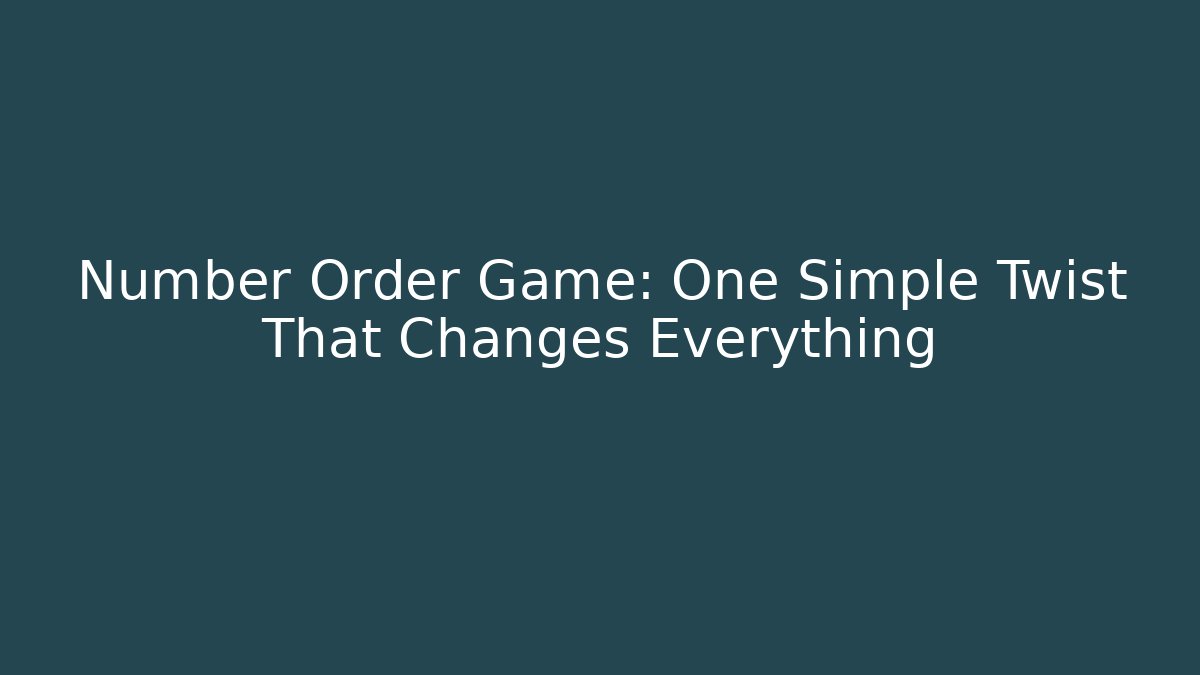 Number Order Game: One Simple Twist That Changes Everything