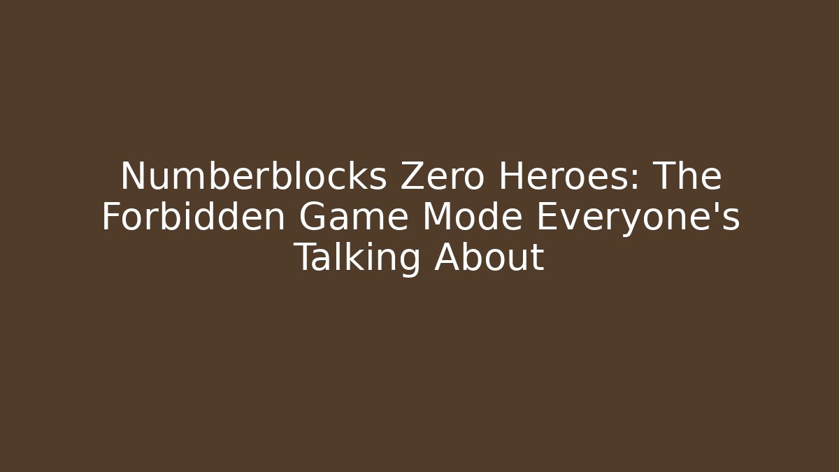 Numberblocks Zero Heroes: The Forbidden Game Mode Everyone's Talking About