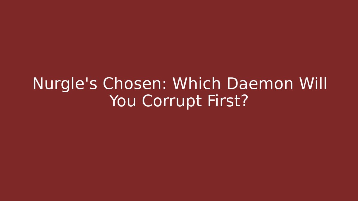 Nurgle's Chosen: Which Daemon Will You Corrupt First? - Create More Assets