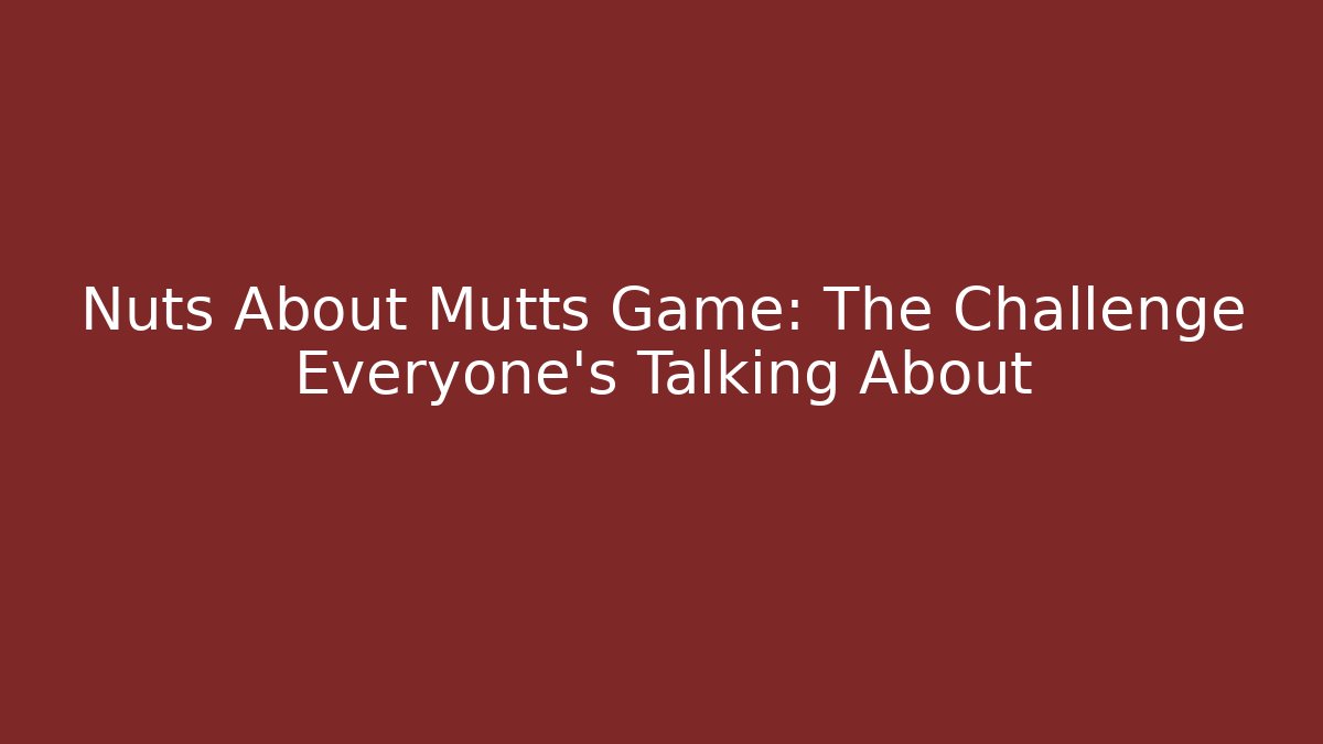 Nuts About Mutts Game: The Challenge Everyone's Talking About