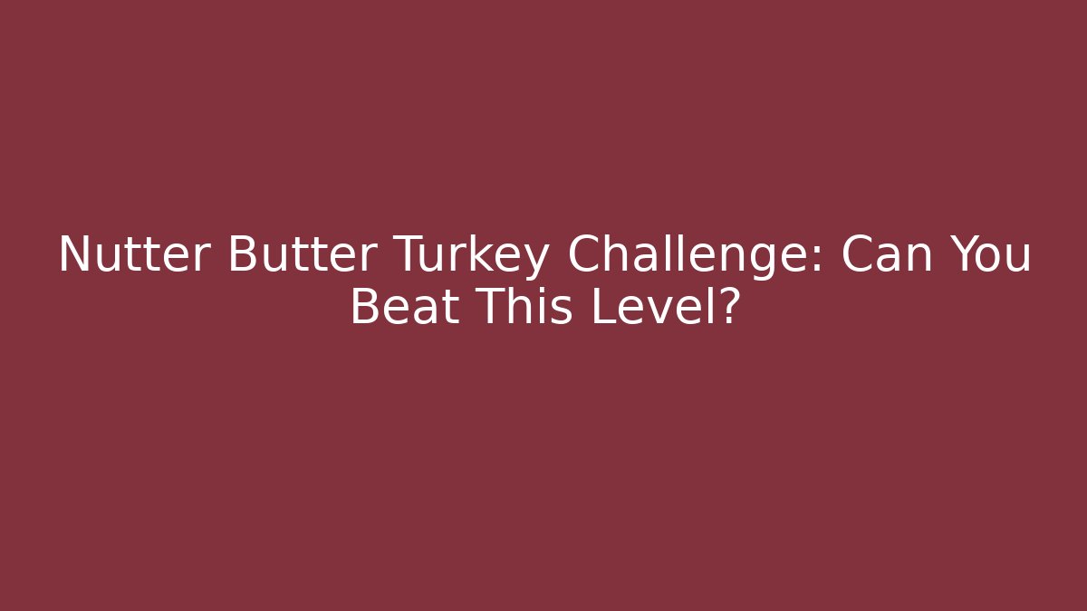 Nutter Butter Turkey Challenge: Can You Beat This Level?