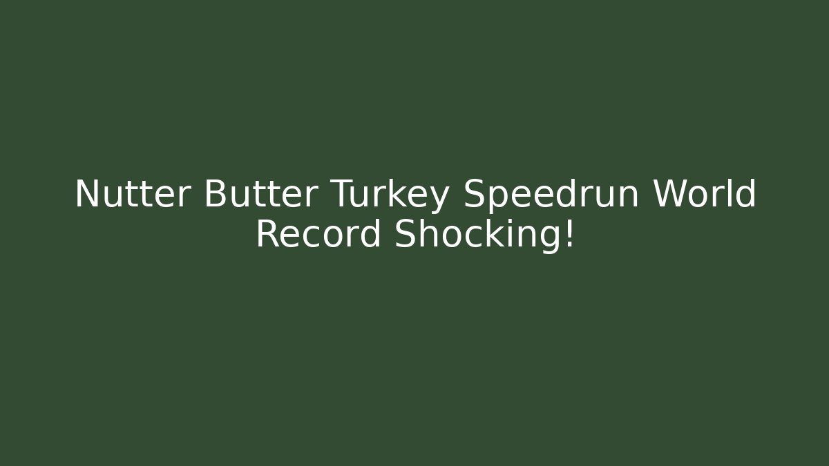 Nutter Butter Turkey Speedrun World Record Shocking!