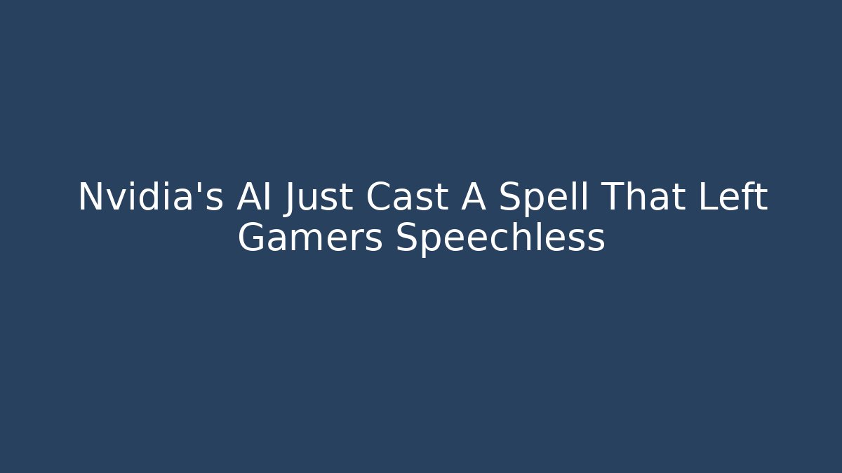 Nvidia's AI Just Cast A Spell That Left Gamers Speechless