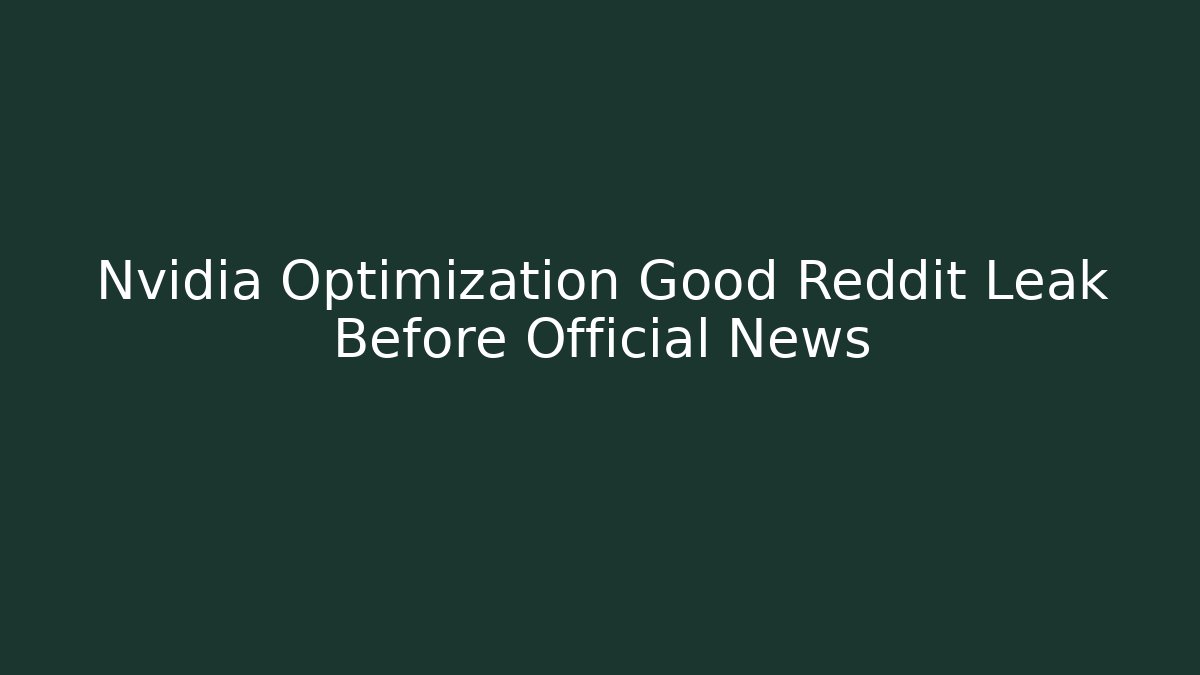 Nvidia Optimization Good Reddit Leak Before Official News