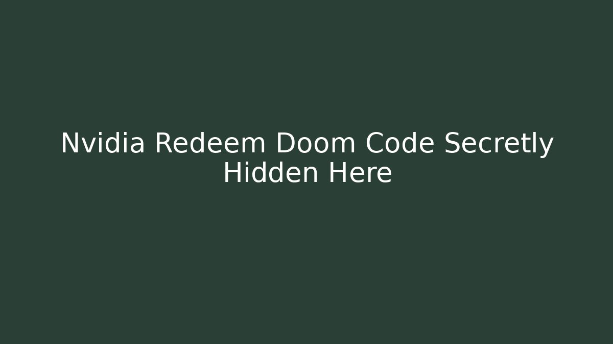 Nvidia Redeem Doom Code Secretly Hidden Here - Create More Assets