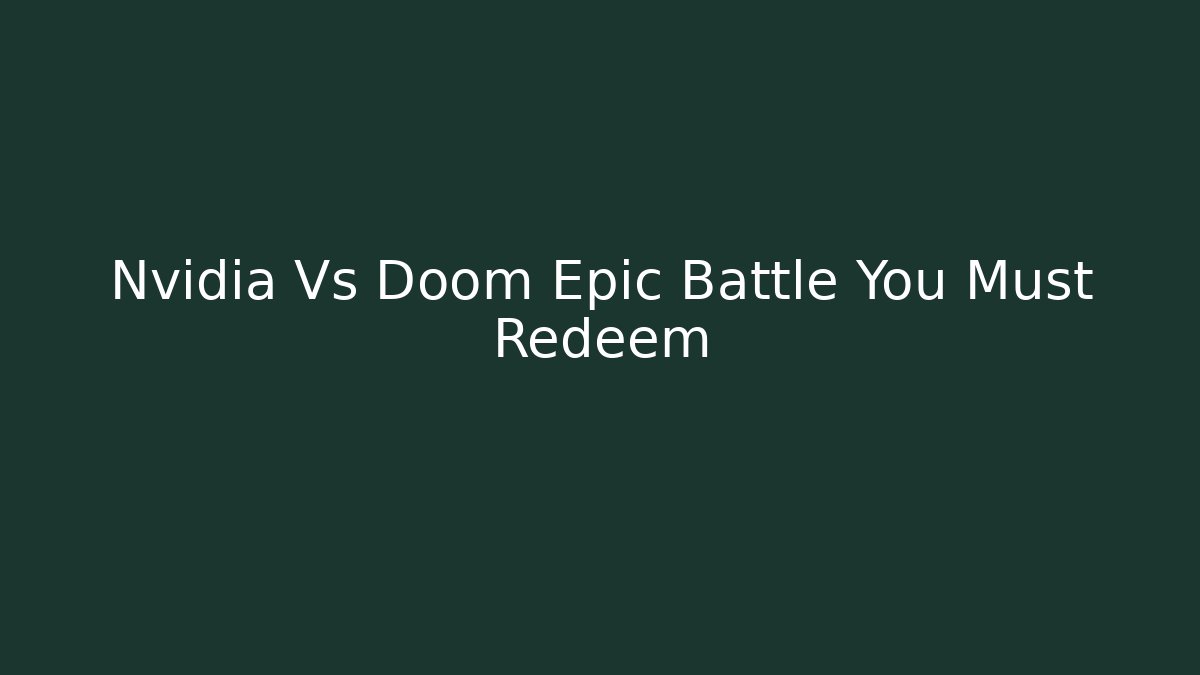 Nvidia Vs Doom Epic Battle You Must Redeem