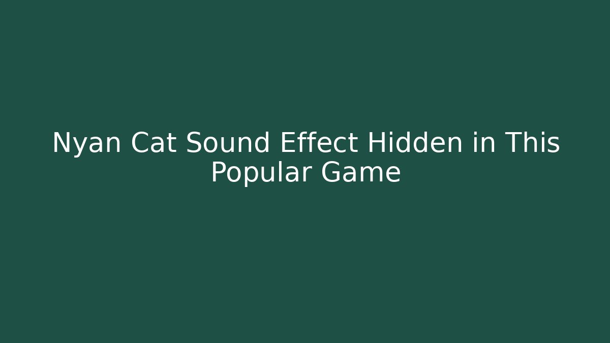 Nyan Cat Sound Effect Hidden in This Popular Game