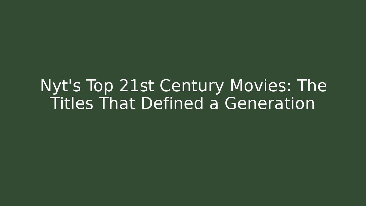 Nyt’s Top 21st Century Movies: The Titles That Defined a Generation