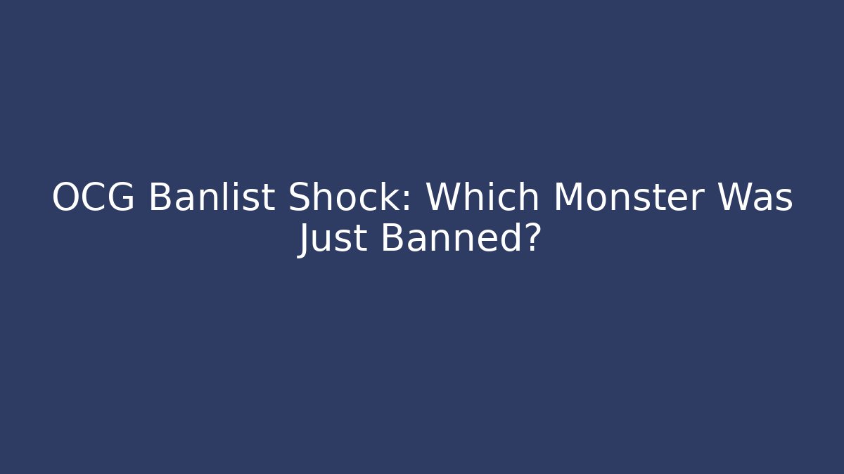 OCG Banlist Shock: Which Monster Was Just Banned? - Create More Assets