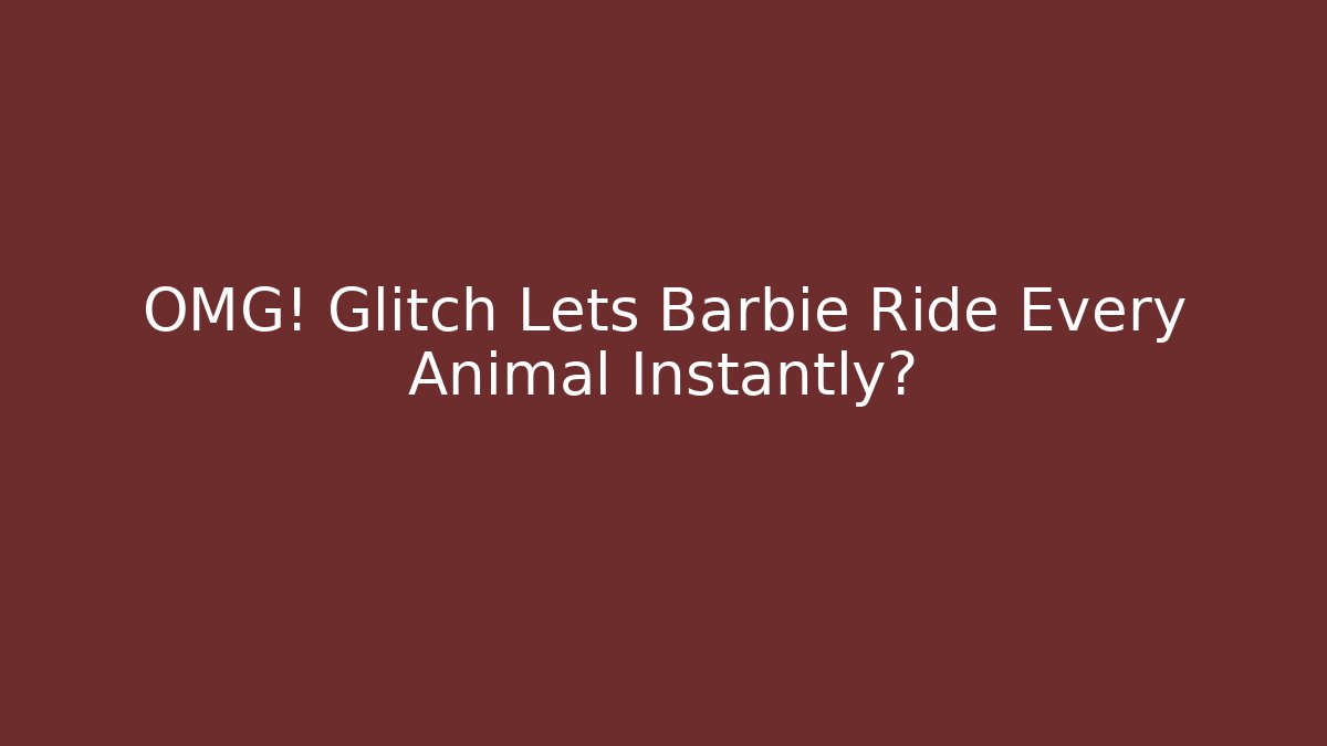 OMG! Glitch Lets Barbie Ride Every Animal Instantly? - Create More Assets