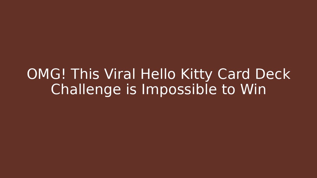 OMG! This Viral Hello Kitty Card Deck Challenge is Impossible to Win