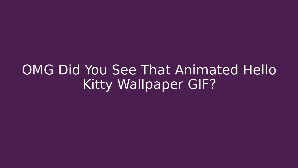 OMG Did You See That Animated Hello Kitty Wallpaper GIF?