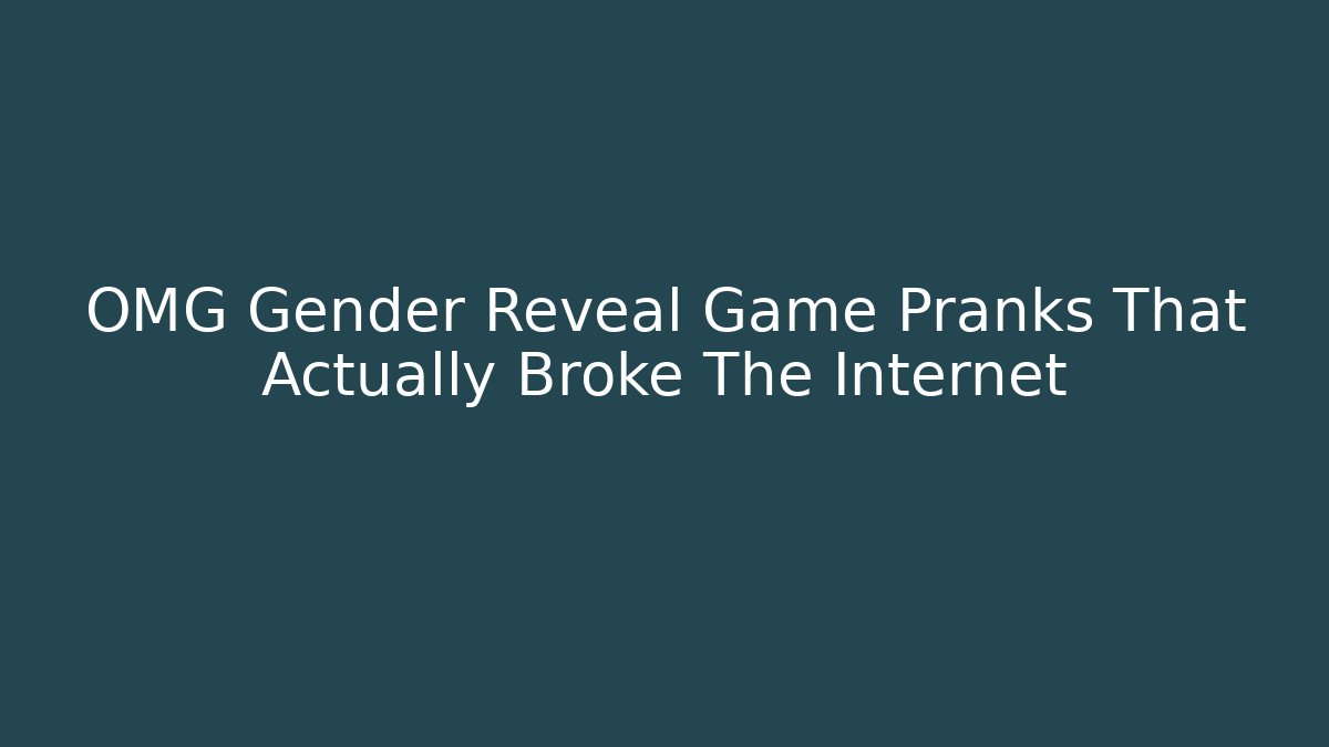 OMG Gender Reveal Game Pranks That Actually Broke The Internet