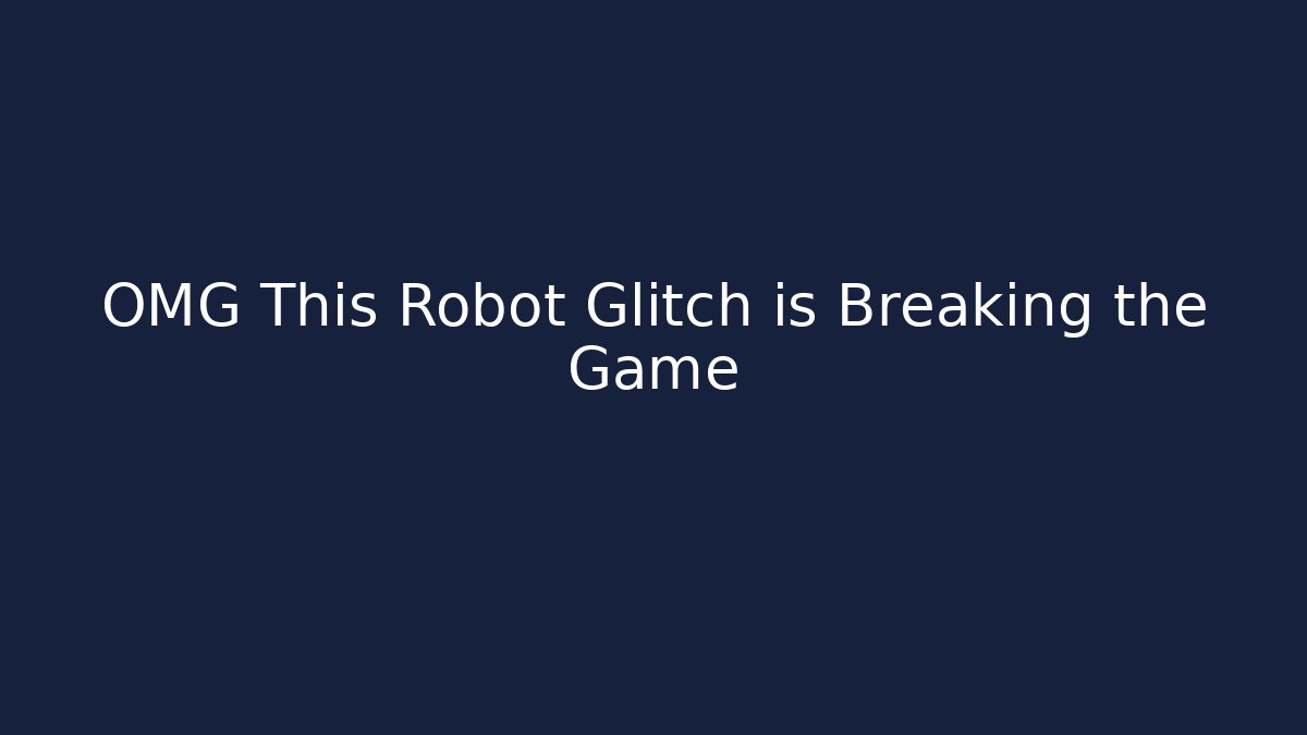 OMG This Robot Glitch is Breaking the Game - Create More Assets