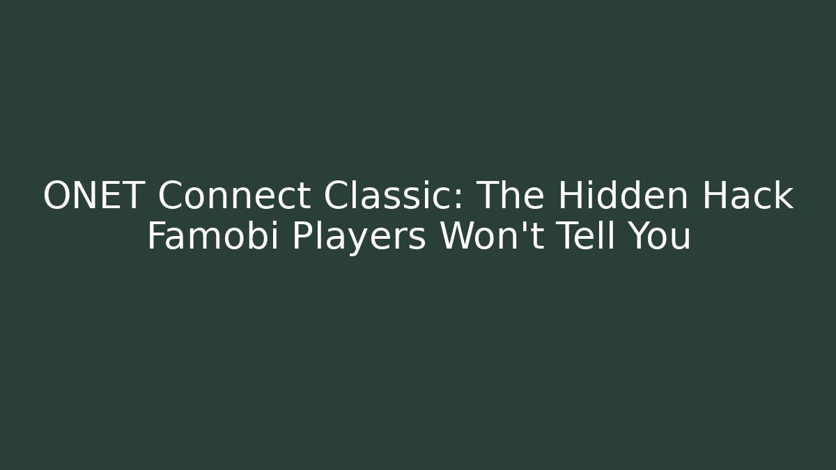 ONET Connect Classic: The Hidden Hack Famobi Players Won’t Tell You