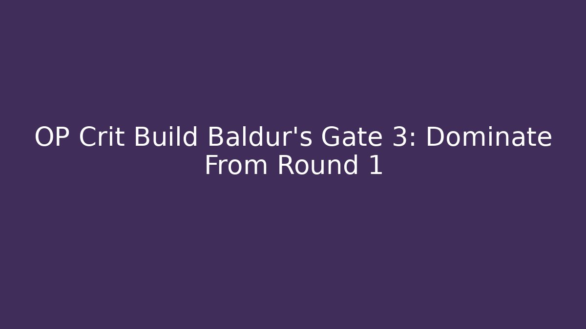 OP Crit Build Baldur's Gate 3: Dominate From Round 1