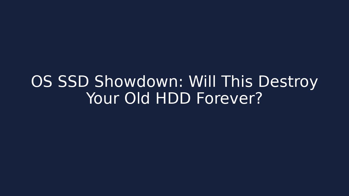 OS SSD Showdown: Will This Destroy Your Old HDD Forever?