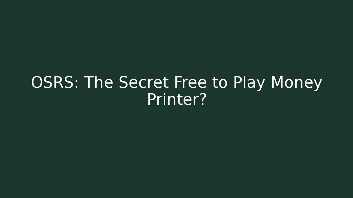 OSRS: The Secret Free to Play Money Printer?