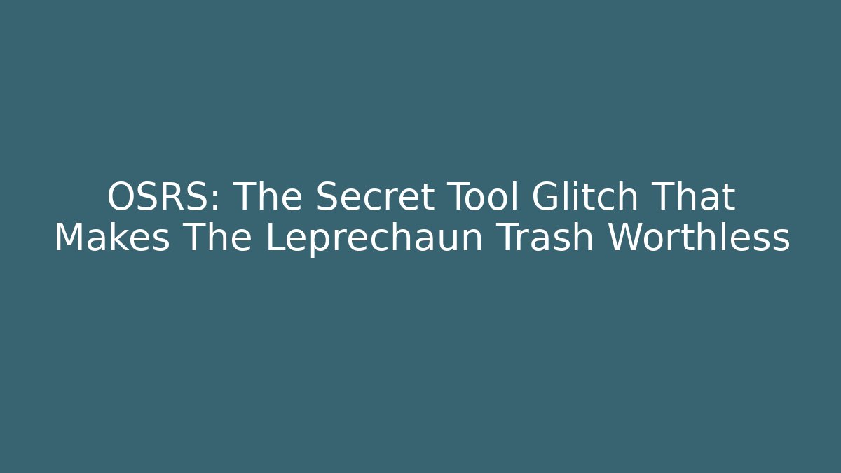 OSRS: The Secret Tool Glitch That Makes The Leprechaun Trash Worthless