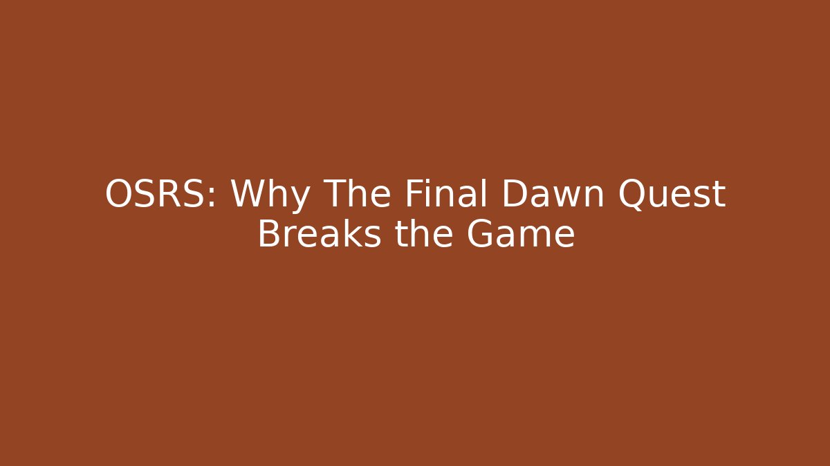 OSRS: Why The Final Dawn Quest Breaks the Game