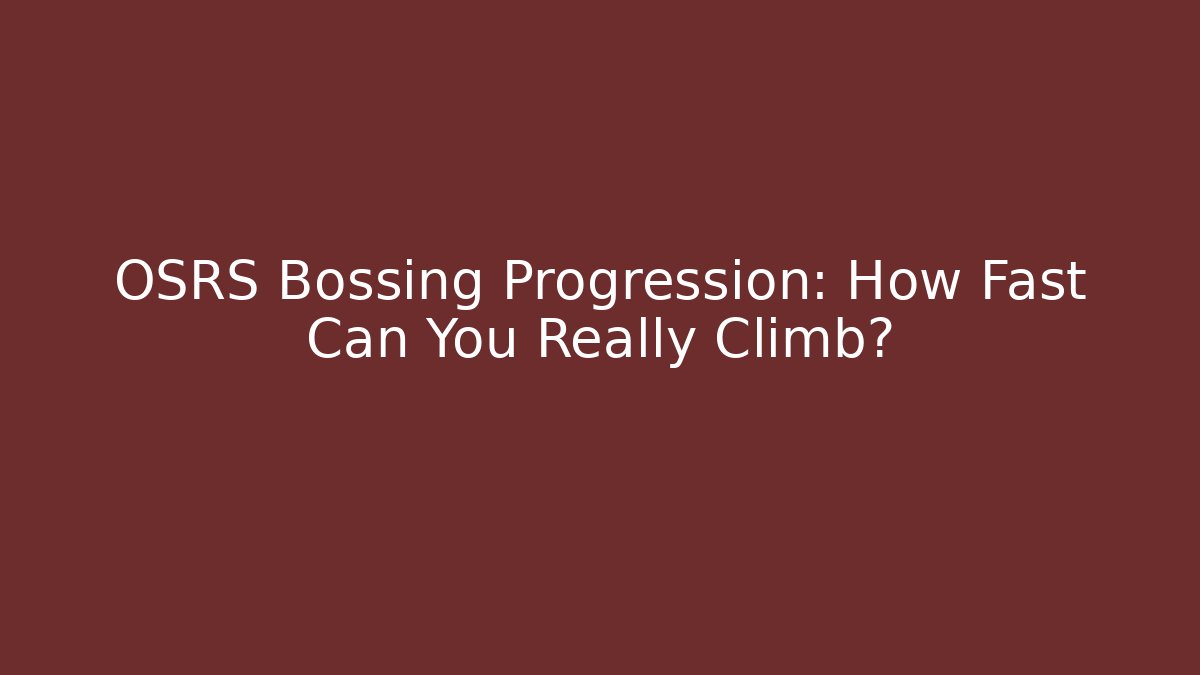 OSRS Bossing Progression: How Fast Can You Really Climb?
