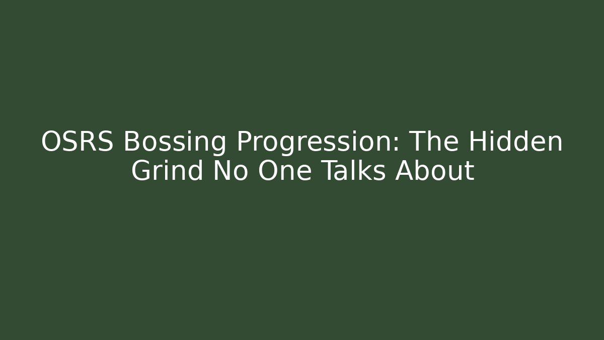 OSRS Bossing Progression: The Hidden Grind No One Talks About
