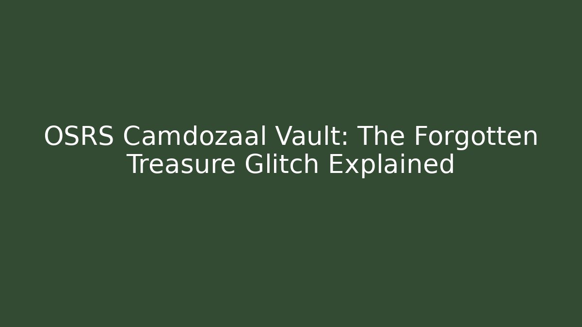 OSRS Camdozaal Vault: The Forgotten Treasure Glitch Explained