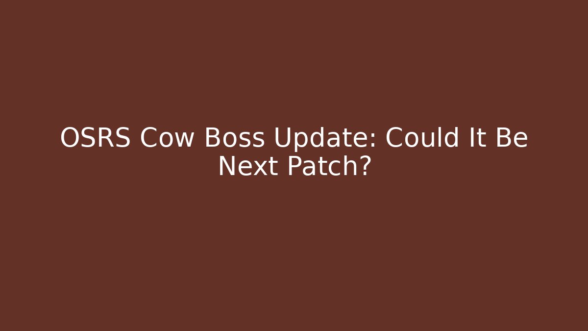 OSRS Cow Boss Update: Could It Be Next Patch?