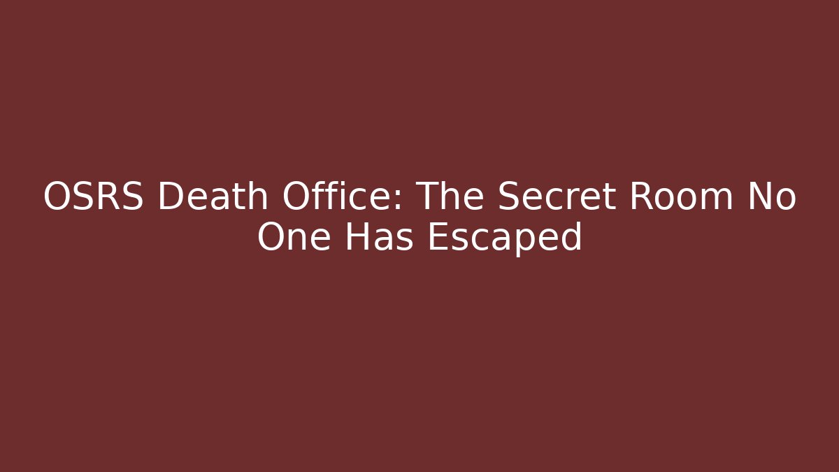 OSRS Death Office: The Secret Room No One Has Escaped