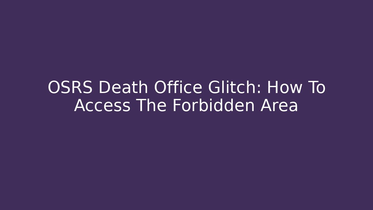OSRS Death Office Glitch: How To Access The Forbidden Area