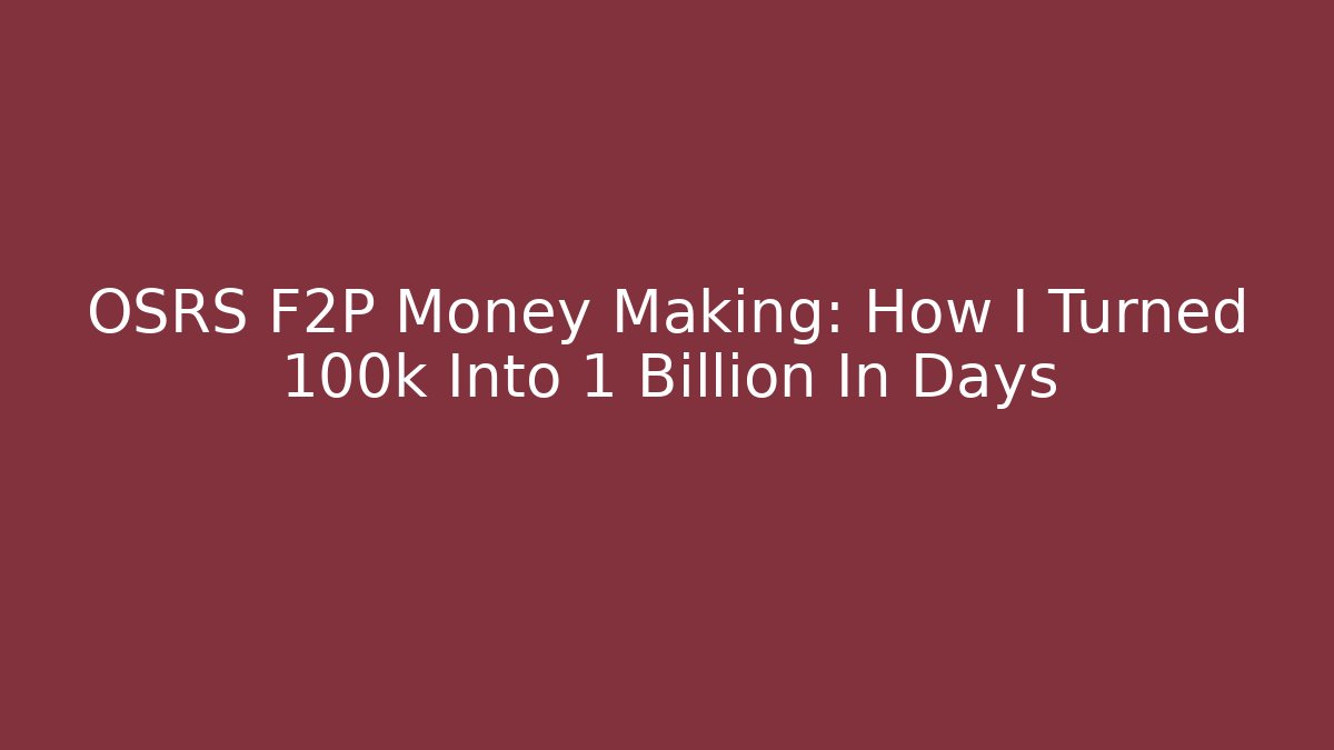OSRS F2P Money Making: How I Turned 100k Into 1 Billion In Days