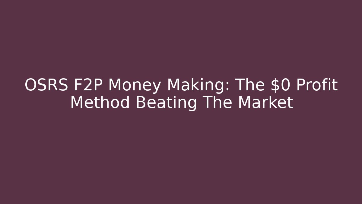 OSRS F2P Money Making: The $0 Profit Method Beating The Market
