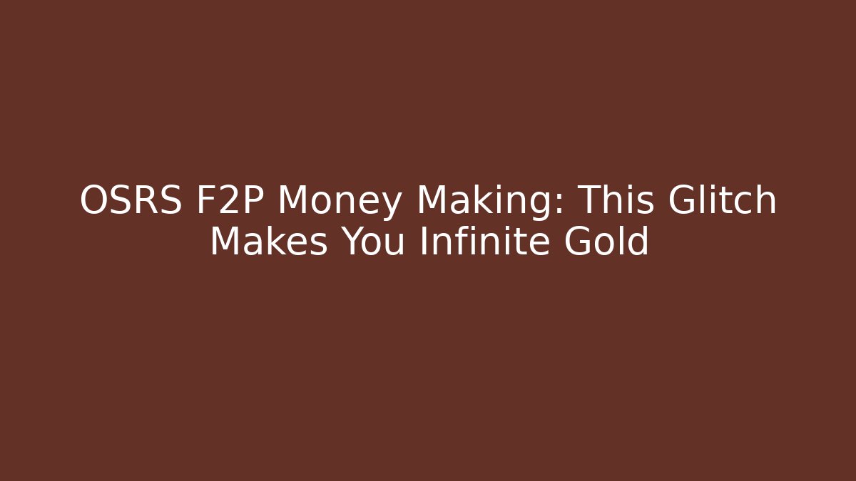 OSRS F2P Money Making: This Glitch Makes You Infinite Gold