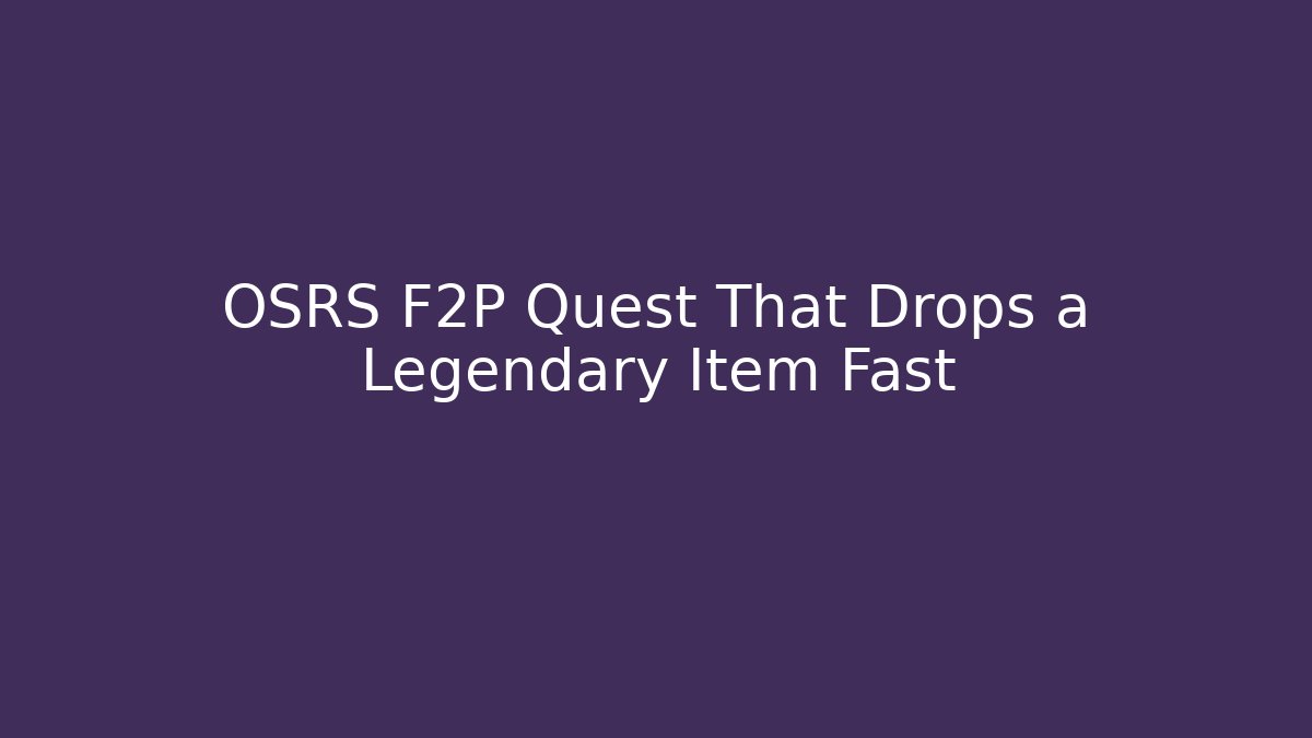 OSRS F2P Quest That Drops a Legendary Item Fast