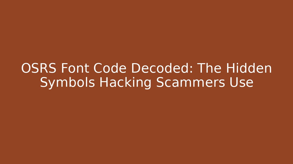 OSRS Font Code Decoded: The Hidden Symbols Hacking Scammers Use - Create More Assets